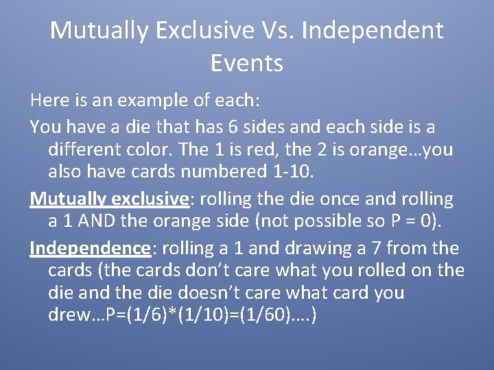 Mutually Exclusive Vs. Independent Events Here is an example of each: You have a