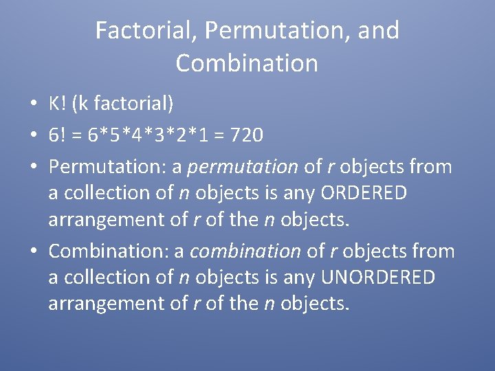 Factorial, Permutation, and Combination • K! (k factorial) • 6! = 6*5*4*3*2*1 = 720