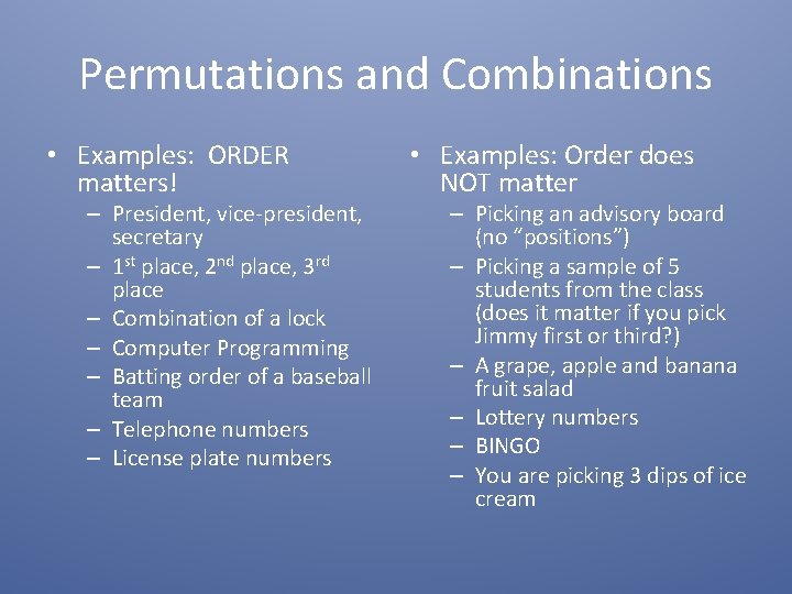 Permutations and Combinations • Examples: ORDER matters! – President, vice-president, secretary – 1 st