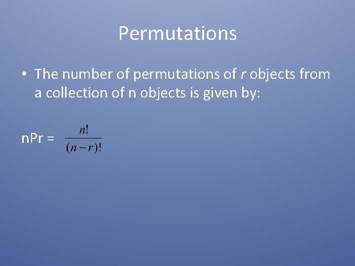 Permutations • The number of permutations of r objects from a collection of n Permutations • The number of permutations of r objects from a collection of n