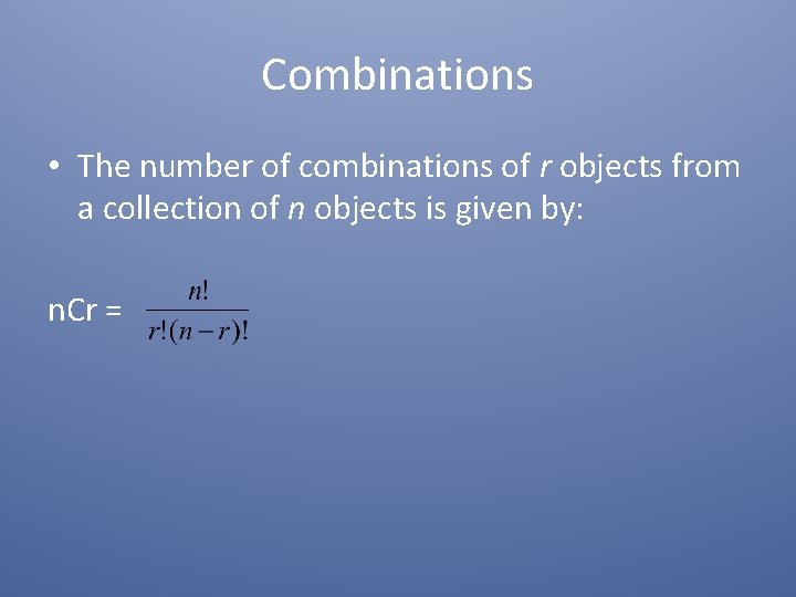 Combinations • The number of combinations of r objects from a collection of n