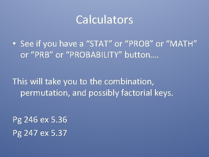 Calculators • See if you have a “STAT” or “PROB” or “MATH” or “PRB” Calculators • See if you have a “STAT” or “PROB” or “MATH” or “PRB”