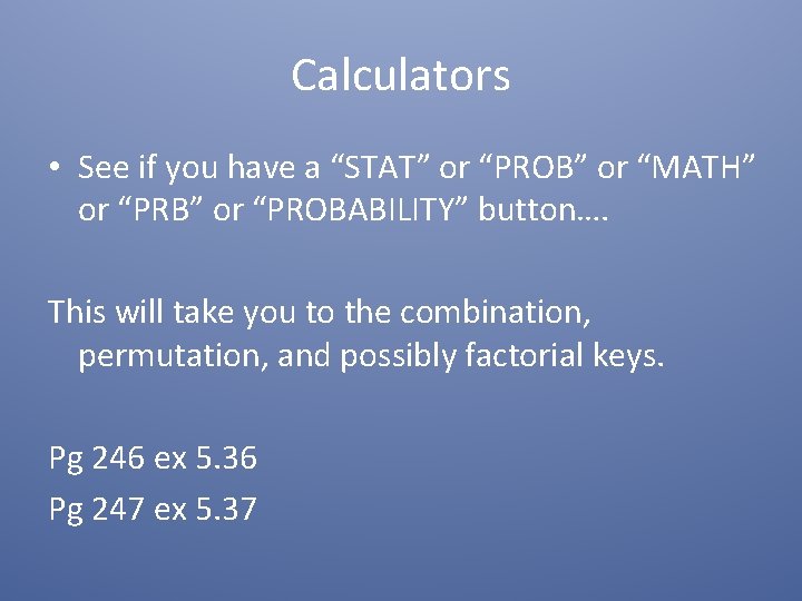 Calculators • See if you have a “STAT” or “PROB” or “MATH” or “PRB”