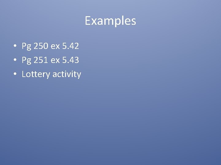 Examples • Pg 250 ex 5. 42 • Pg 251 ex 5. 43 •