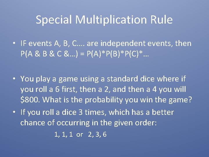 Special Multiplication Rule • IF events A, B, C…. are independent events, then P(A