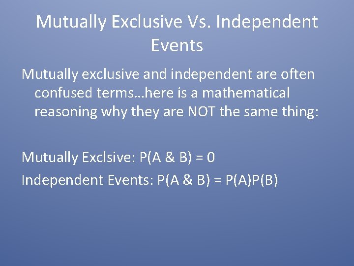 Mutually Exclusive Vs. Independent Events Mutually exclusive and independent are often confused terms…here is Mutually Exclusive Vs. Independent Events Mutually exclusive and independent are often confused terms…here is