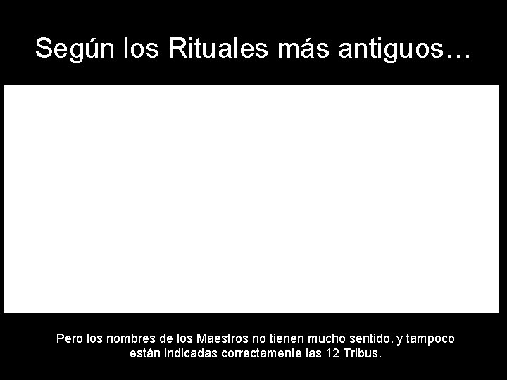 Según los Rituales más antiguos… Pero los nombres de los Maestros no tienen mucho