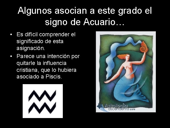 Algunos asocian a este grado el signo de Acuario… • Es difícil comprender el