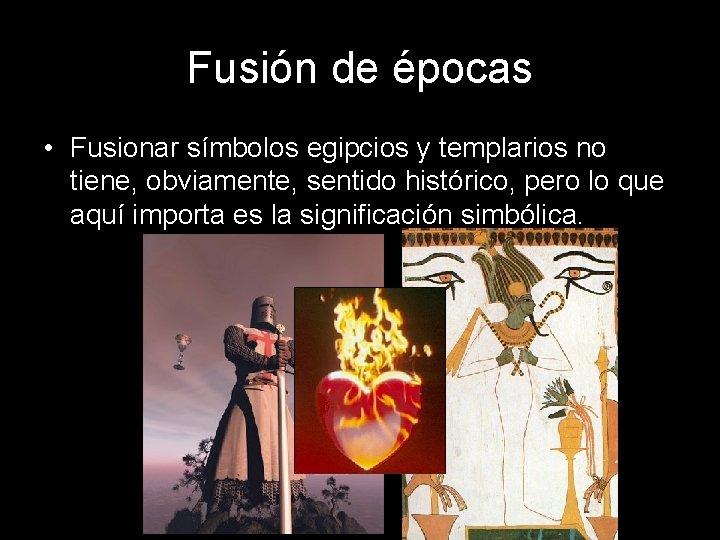 Fusión de épocas • Fusionar símbolos egipcios y templarios no tiene, obviamente, sentido histórico,