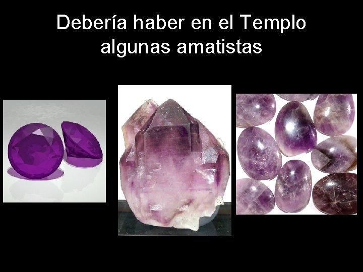 Debería haber en el Templo algunas amatistas 