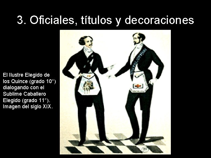 3. Oficiales, títulos y decoraciones El Ilustre Elegido de los Quince (grado 10°) dialogando