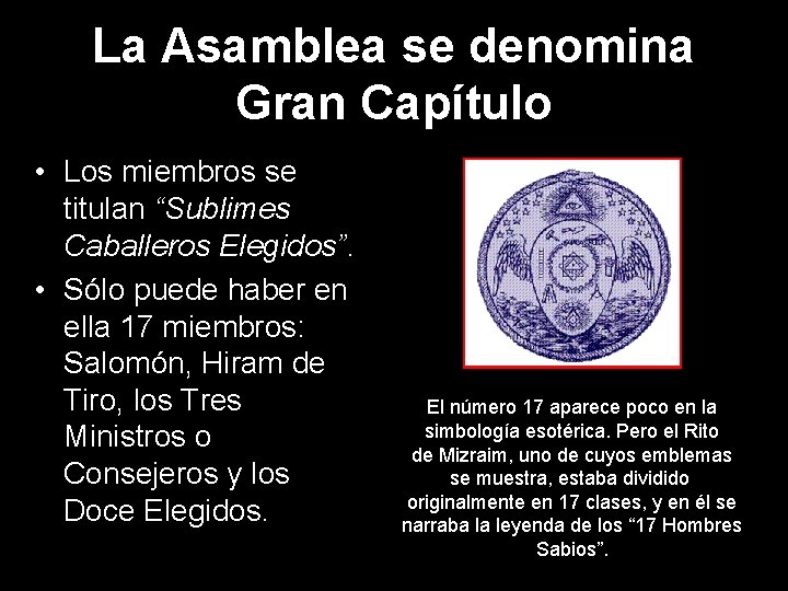 La Asamblea se denomina Gran Capítulo • Los miembros se titulan “Sublimes Caballeros Elegidos”.