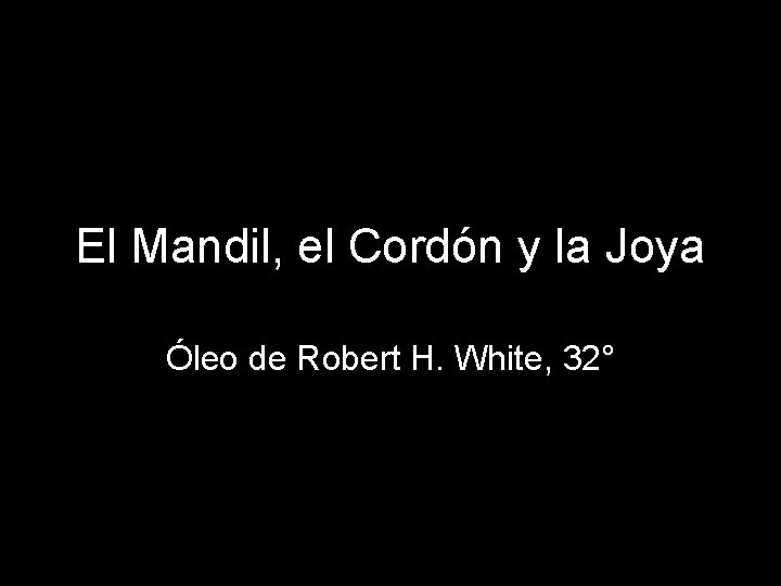 El Mandil, el Cordón y la Joya Óleo de Robert H. White, 32° 