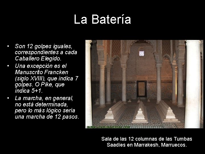 La Batería • Son 12 golpes iguales, correspondientes a cada Caballero Elegido. • Una