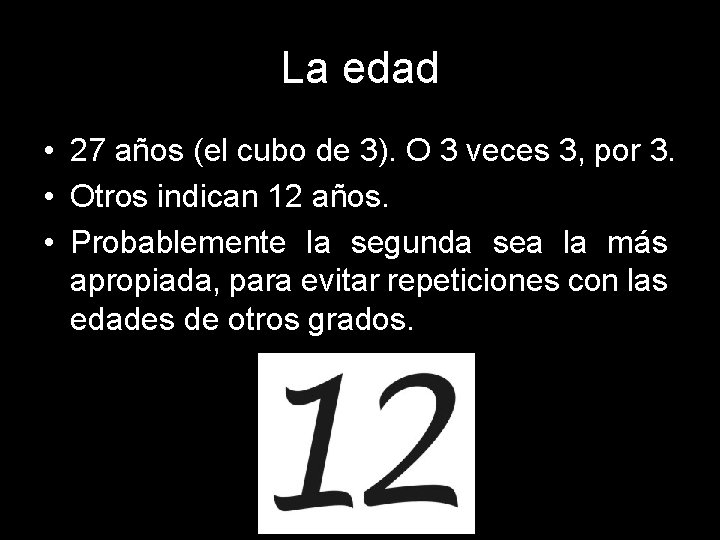 La edad • 27 años (el cubo de 3). O 3 veces 3, por