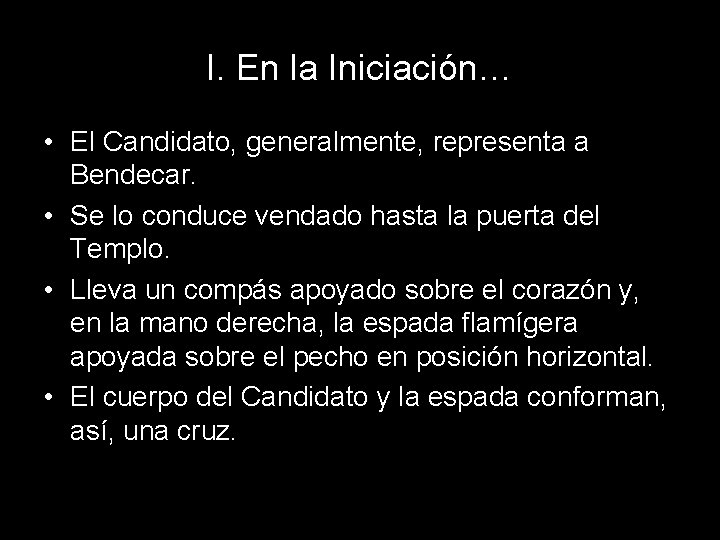 I. En la Iniciación… • El Candidato, generalmente, representa a Bendecar. • Se lo