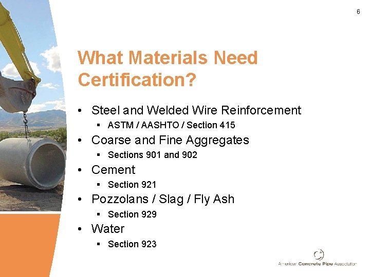 6 What Materials Need Certification? • Steel and Welded Wire Reinforcement § ASTM /
