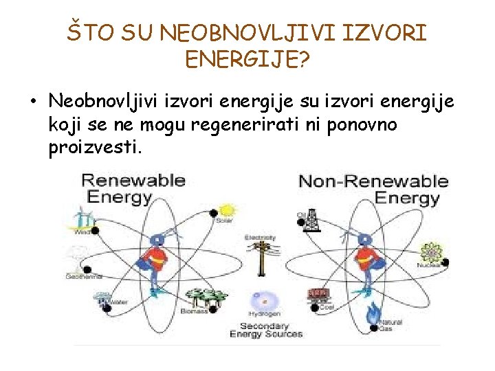 ŠTO SU NEOBNOVLJIVI IZVORI ENERGIJE? • Neobnovljivi izvori energije su izvori energije koji se