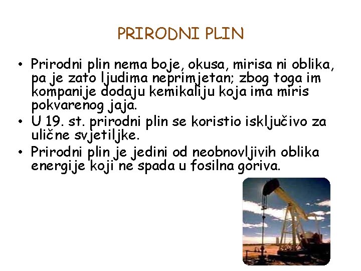 PRIRODNI PLIN • Prirodni plin nema boje, okusa, mirisa ni oblika, pa je zato