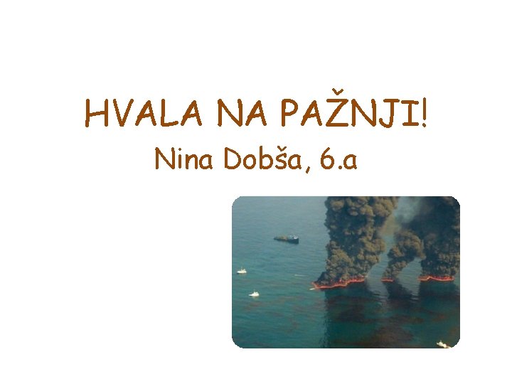 HVALA NA PAŽNJI! Nina Dobša, 6. a 