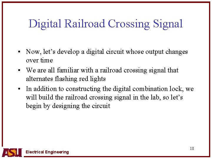 Digital Railroad Crossing Signal • Now, let’s develop a digital circuit whose output changes