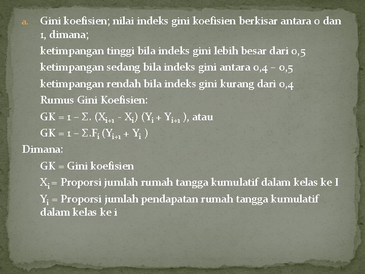 Gini koefisien; nilai indeks gini koefisien berkisar antara 0 dan 1, dimana; ketimpangan tinggi