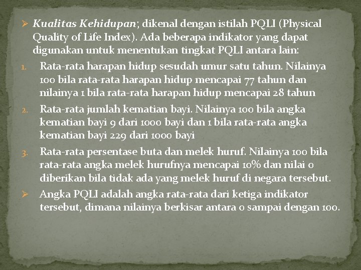 Ø Kualitas Kehidupan; dikenal dengan istilah PQLI (Physical Quality of Life Index). Ada beberapa