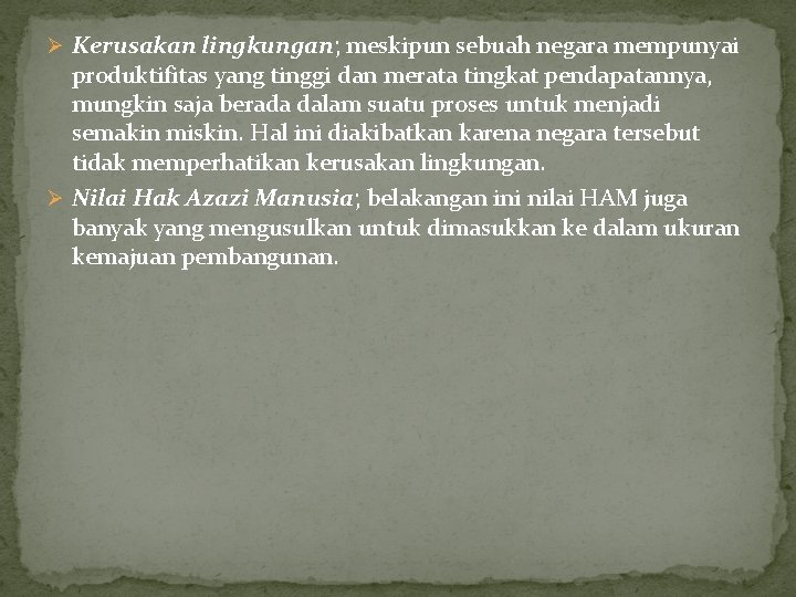 Ø Kerusakan lingkungan; meskipun sebuah negara mempunyai produktifitas yang tinggi dan merata tingkat pendapatannya,