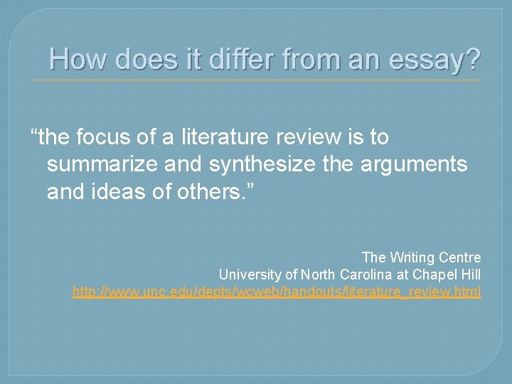 How does it differ from an essay? “the focus of a literature review is