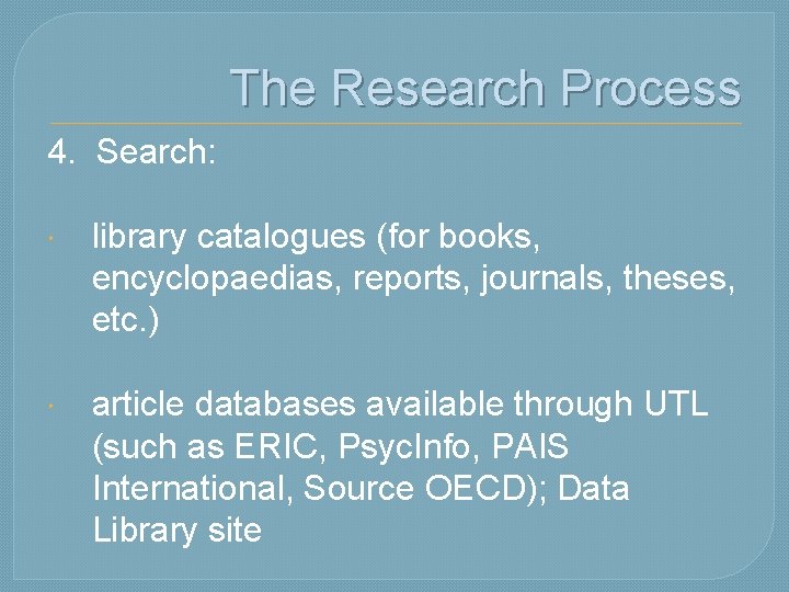 The Research Process 4. Search: library catalogues (for books, encyclopaedias, reports, journals, theses, etc.