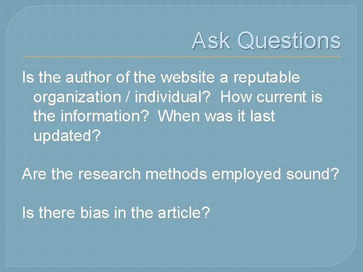 Ask Questions Is the author of the website a reputable organization / individual? How