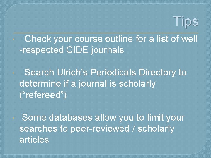 Tips Check your course outline for a list of well -respected CIDE journals Search