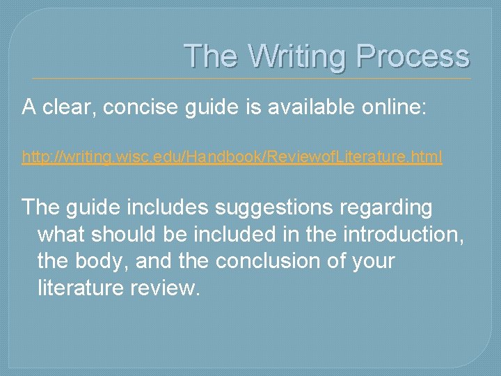 The Writing Process A clear, concise guide is available online: http: //writing. wisc. edu/Handbook/Reviewof.