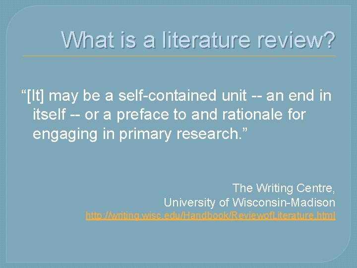 What is a literature review? “[It] may be a self-contained unit -- an end