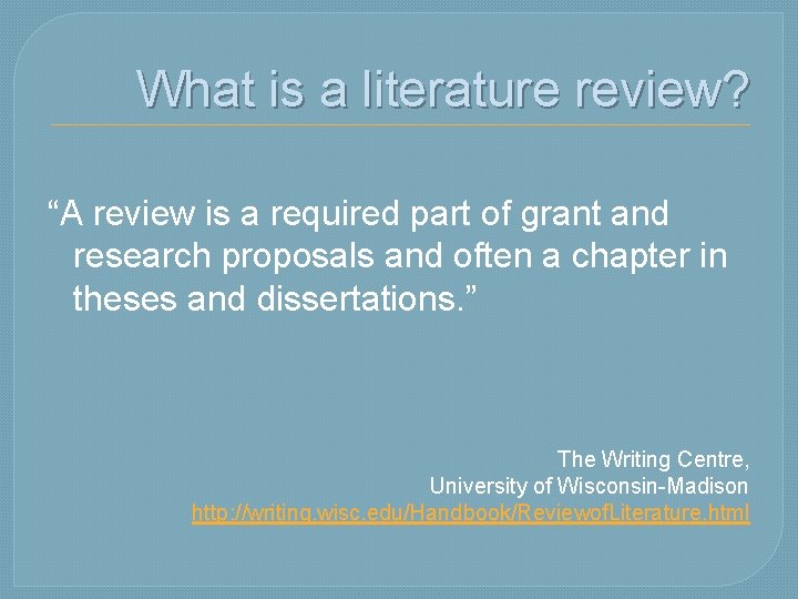 What is a literature review? “A review is a required part of grant and