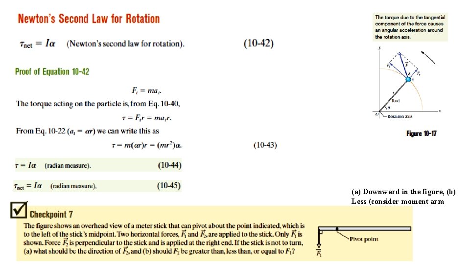 (a) Downward in the figure, (b) Less (consider moment arm 