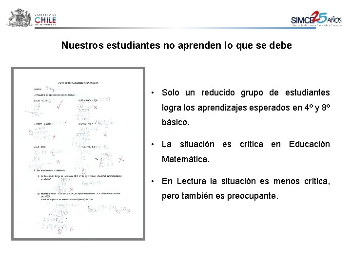 Nuestros estudiantes no aprenden lo que se debe • Solo un reducido grupo de