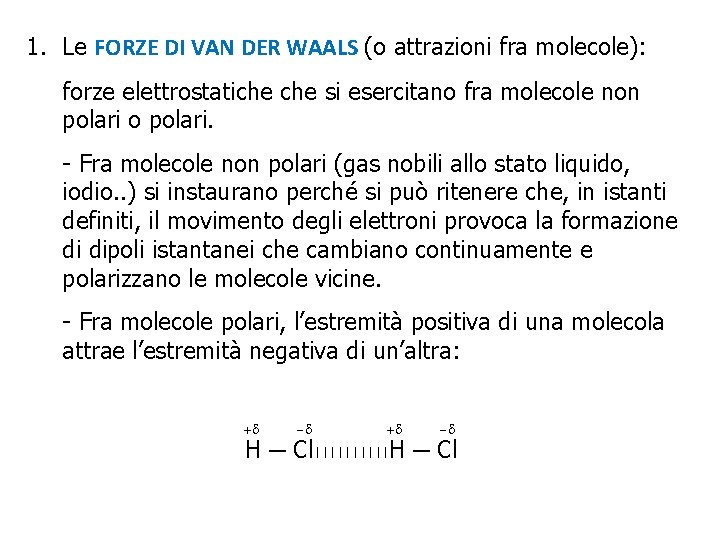 1. Le FORZE DI VAN DER WAALS (o attrazioni fra molecole): forze elettrostatiche si