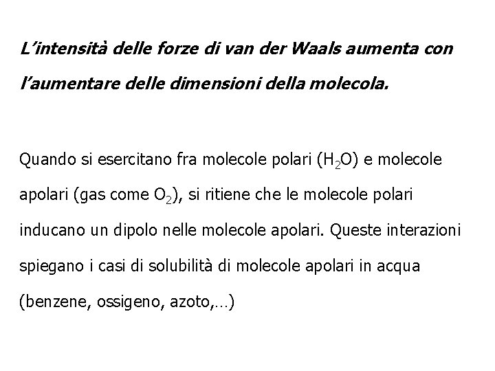 L’intensità delle forze di van der Waals aumenta con l’aumentare delle dimensioni della molecola.