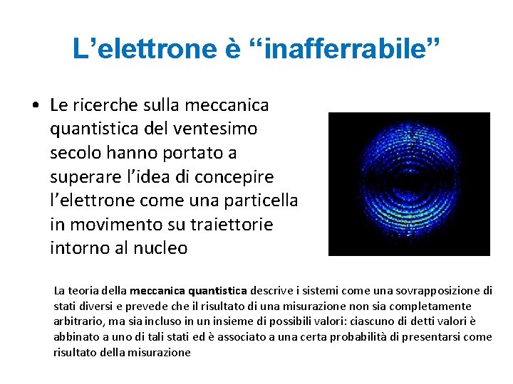 L’elettrone è “inafferrabile” • Le ricerche sulla meccanica quantistica del ventesimo secolo hanno portato