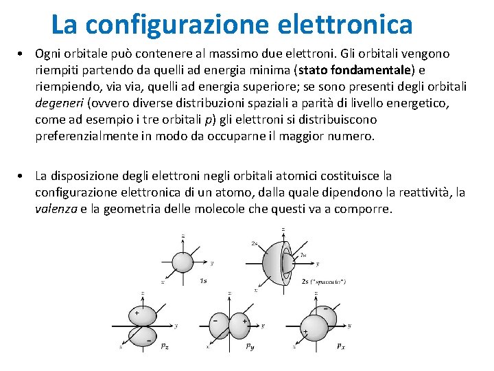 La configurazione elettronica • Ogni orbitale può contenere al massimo due elettroni. Gli orbitali