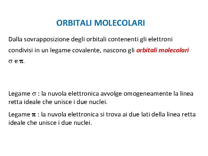 ORBITALI MOLECOLARI Dalla sovrapposizione degli orbitali contenenti gli elettroni condivisi in un legame covalente,