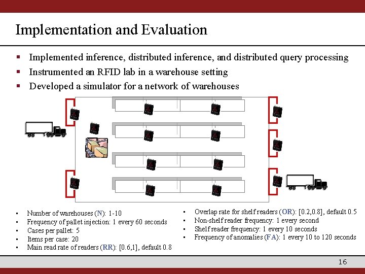 Implementation and Evaluation § Implemented inference, distributed inference, and distributed query processing § Instrumented
