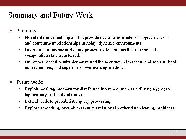 Summary and Future Work § Summary: • Novel inference techniques that provide accurate estimates