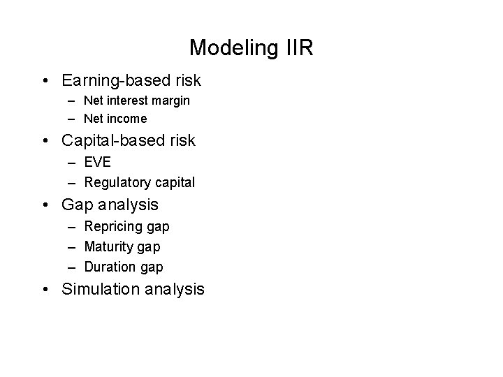 Modeling IIR • Earning-based risk – Net interest margin – Net income • Capital-based