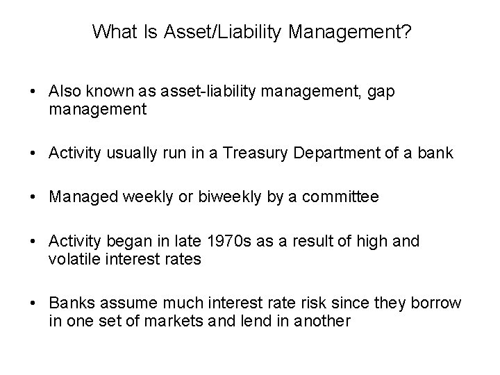 What Is Asset/Liability Management? • Also known as asset-liability management, gap management • Activity