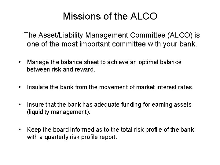 Missions of the ALCO The Asset/Liability Management Committee (ALCO) is one of the most