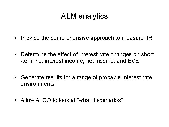 ALM analytics • Provide the comprehensive approach to measure IIR • Determine the effect