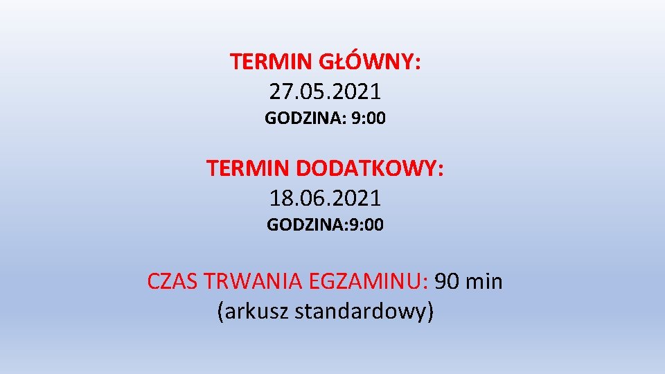 TERMIN GŁÓWNY: 27. 05. 2021 GODZINA: 9: 00 TERMIN DODATKOWY: 18. 06. 2021 GODZINA: