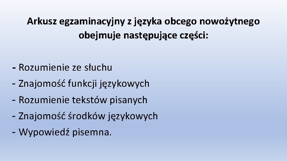 Arkusz egzaminacyjny z języka obcego nowożytnego obejmuje następujące części: - Rozumienie ze słuchu -